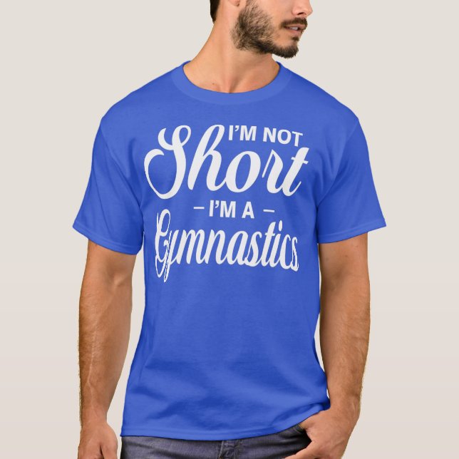 Im Not Kort Im A Gymnastics T Shirt (Framsida)