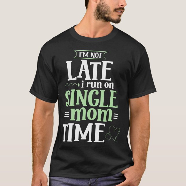 Im not late i run on single Mom time  Mother Day T Shirt (Framsida)