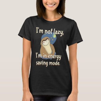 I'm not Lazy Energy Saving Mode  Sarcastic Sloth T Shirt