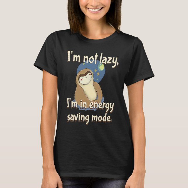 I'm not Lazy Energy Saving Mode  Sarcastic Sloth T Shirt (Framsida)