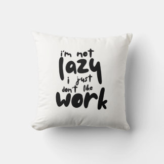 I'm Not Lazy I Just Don't Like A Work Kudde