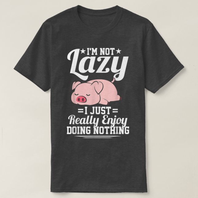 I'm Not Lazy I Just Really Enjoy Doing Nothing Fun T Shirt (Design framsida)