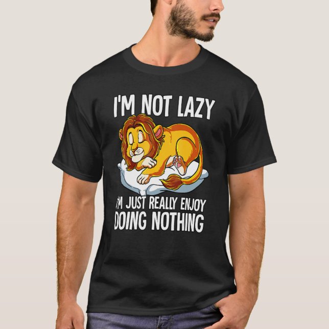 Im Not Lazy I Just Really Enjoy Doing Nothing Lion T Shirt (Framsida)
