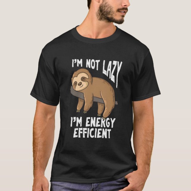 I'M Not Lazy I'M Energy Efficient Sloths T Shirt (Framsida)