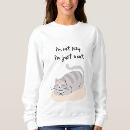 I'm not lazy, I'm just a cat Sweatshirt T Shirt