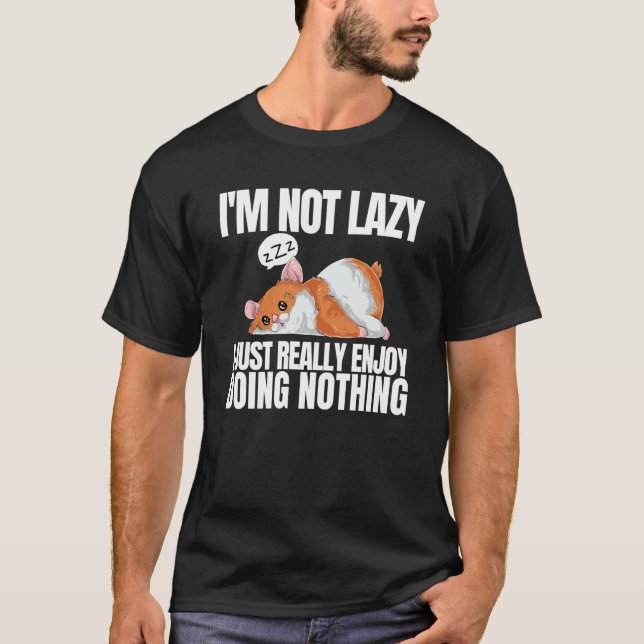I'm Not Lazy I'm Just Really Enjoy Doing Nothing H T Shirt (Framsida)