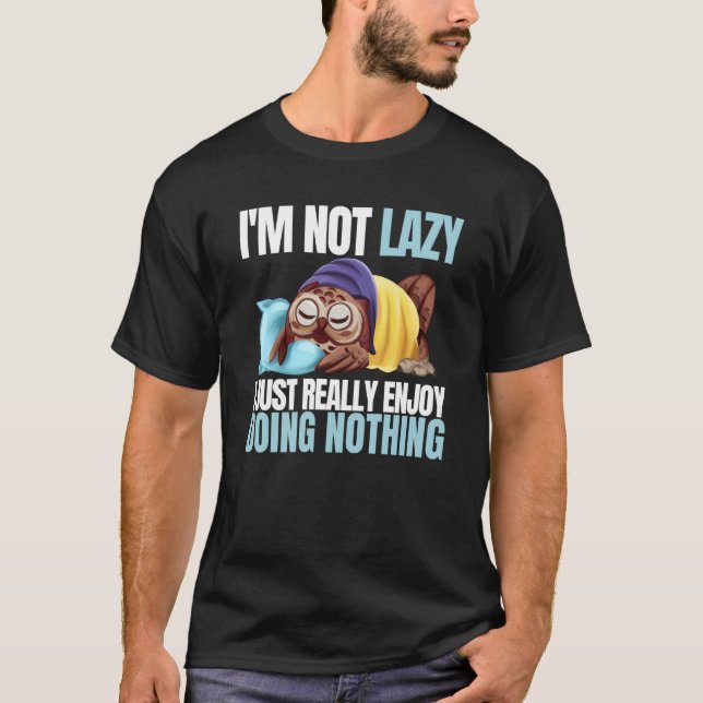 I'm Not Lazy Im Just Really Enjoy Doing Nothing Sl T Shirt (Framsida)
