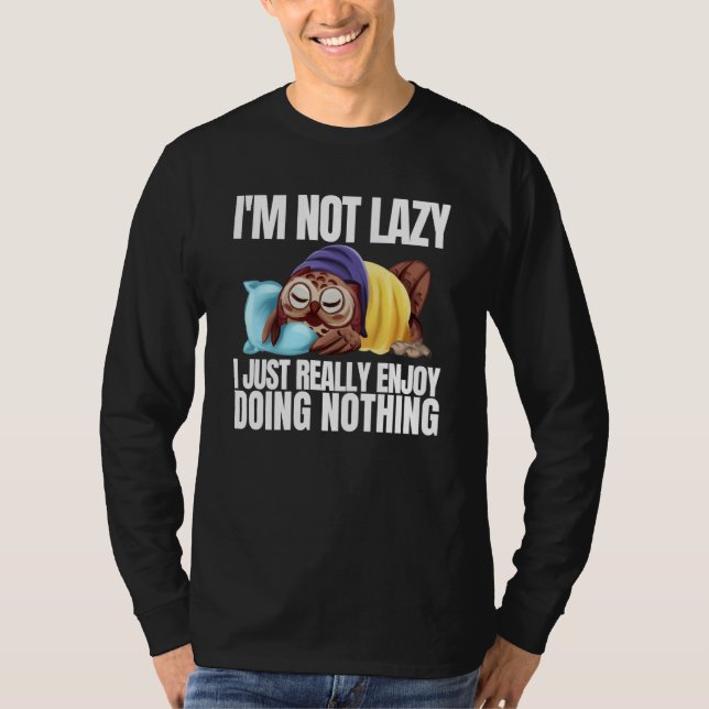 I'm Not Lazy Im Just Really Enjoy Doing Nothing Sl T Shirt (Framsida)