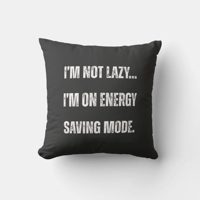  I'm Not Lazy, I'm On Energy Saving Mode  Kudde (Framsida)