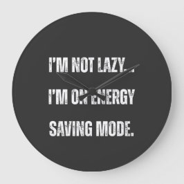 I'm Not Lazy, I'm On Energy Saving Mode Stor Klocka