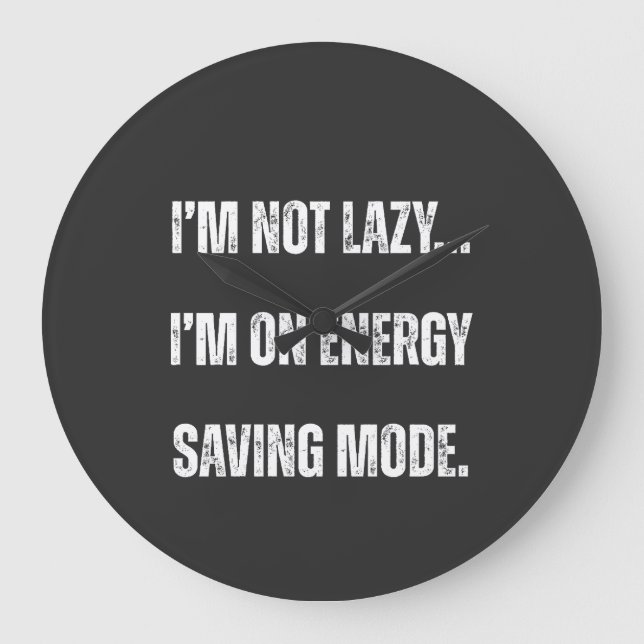  I'm Not Lazy, I'm On Energy Saving Mode  Stor Klocka (Framsida)