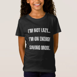 I'm Not Lazy, I'm On Energy Saving Mode T Shirt