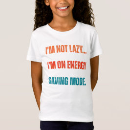 I'm Not Lazy, I'm On Energy Saving Mode T Shirt