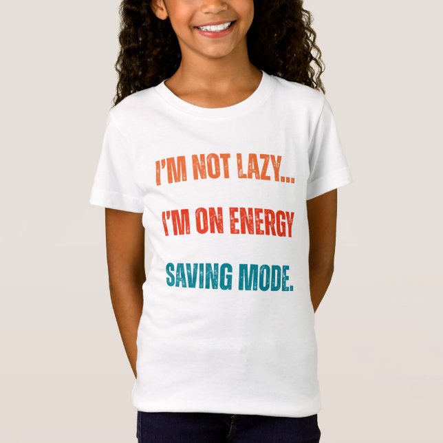  I'm Not Lazy, I'm On Energy Saving Mode  T Shirt (Framsida)