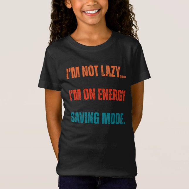  I'm Not Lazy, I'm On Energy Saving Mode  T Shirt (Framsida)