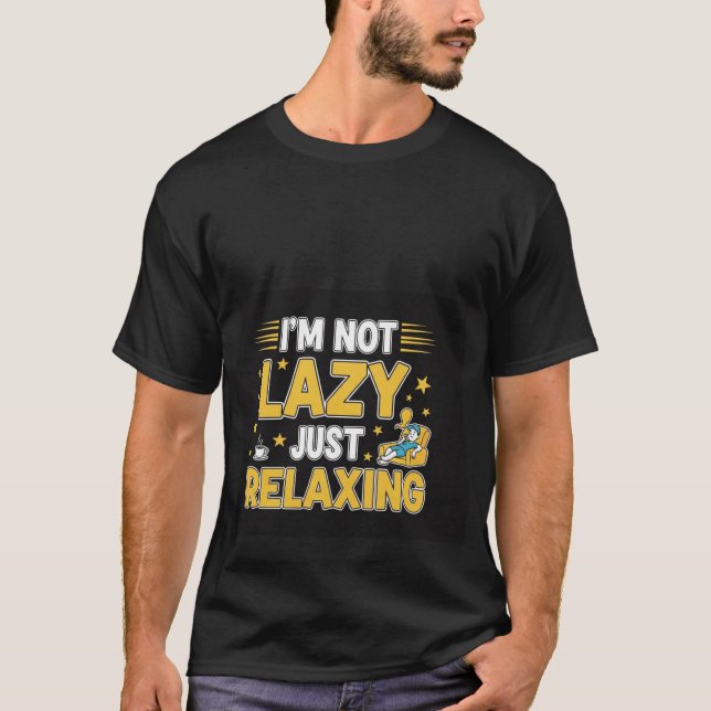I'm Not Lazy Just Relaxing Funny Quote T-Shirt (Framsida)