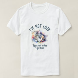 Im not lazy t shirt