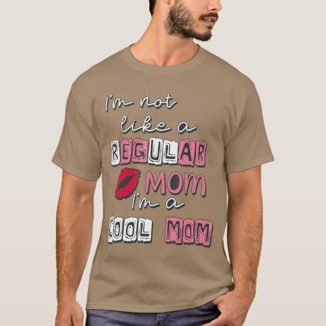 Im Not Like A Regular Mom Im A CoolMom Funny Mothe T Shirt (Framsida)