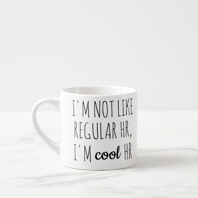 I'm Not Like Regular HR, I'm Cool HR Espressomugg (Vänster)