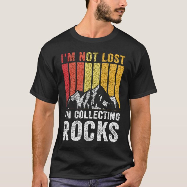 I'm Not Lost I'm Collecting Rocks  Geologist Rock  T Shirt (Framsida)