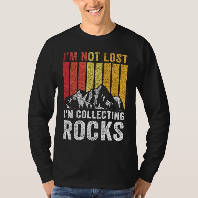 I'm Not Lost I'm Collecting Rocks  Geologist Rock  T Shirt (Framsida)