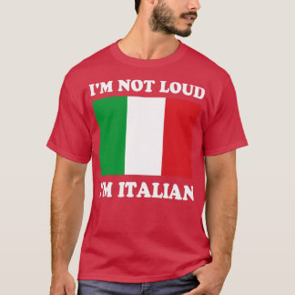 Im Not Loud Im Italia Italia Italien Italiano T Shirt