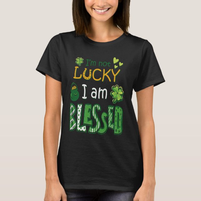 I'm Not Lucky I'm Blessed St Patricks Day T Shirt (Framsida)