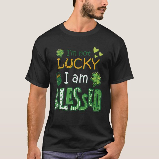 I'm Not Lucky I'm Blessed St Patricks Day T Shirt (Framsida)