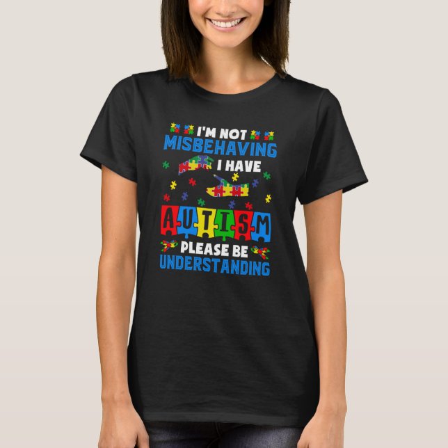I'm Not Misbehaving I Have Autism Awareness Autist T Shirt (Framsida)