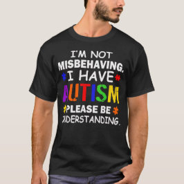 I'm Not Misbehaving I Have Autism Awareness T Shirt