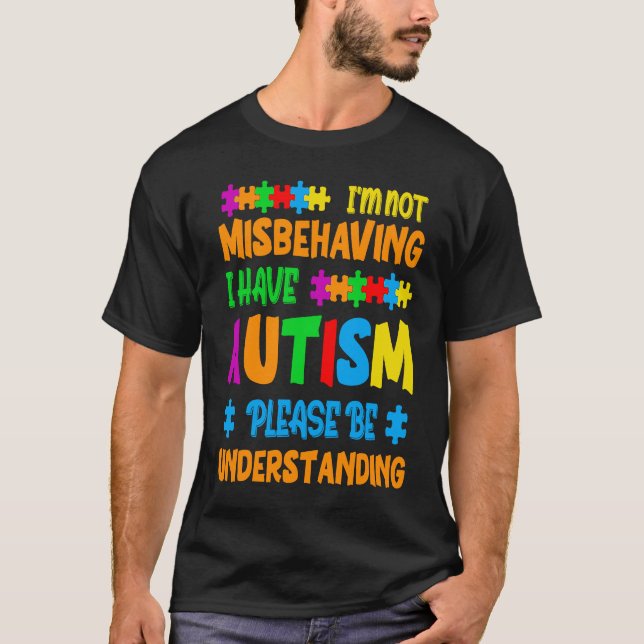I'm Not Misbehaving I Have Autism Please Be Unders T Shirt (Framsida)