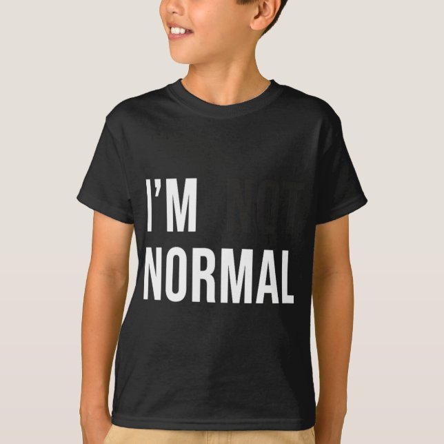 I'm Not Normal Uni-adults Black Modern Funny Casua T Shirt (Framsida)