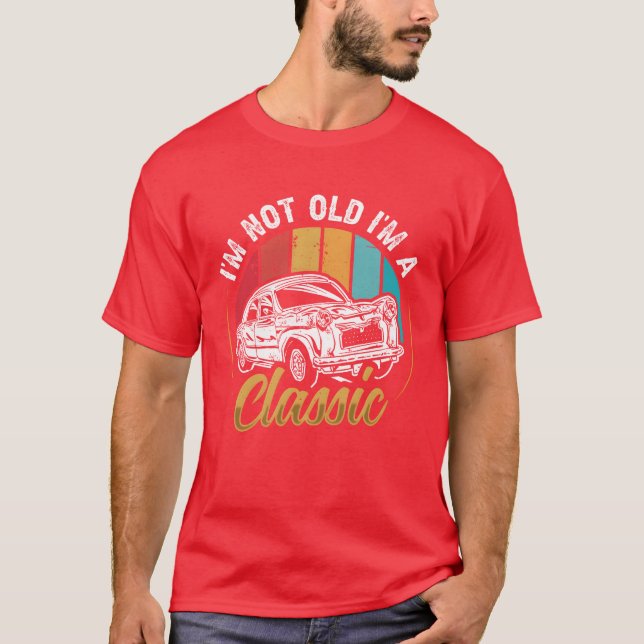 Im not Old I m a Classic Car funny T Shirt (Framsida)