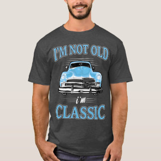 IM Not Old IM 1950S 1960S Car vintage T Shirt