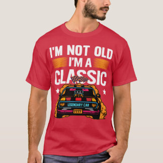 Im Not Old Im a Classic Muscle Car retro T Shirt