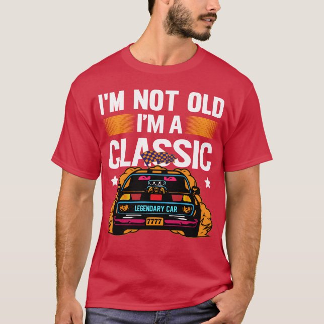 Im Not Old Im a Classic Muscle Car retro T Shirt (Framsida)