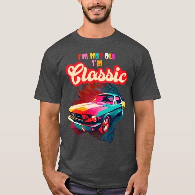 Im Not Old Im Classic An Old School Classic Car gi T Shirt (Framsida)