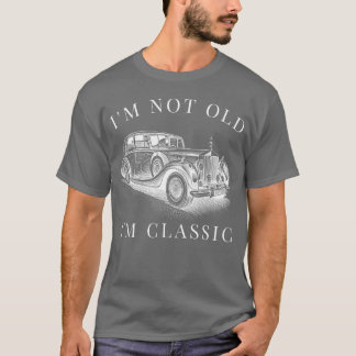 Im Not Old Im Classic Car Unise funny gift T Shirt