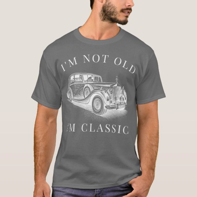 Im Not Old Im Classic Car Unise funny gift T Shirt (Framsida)