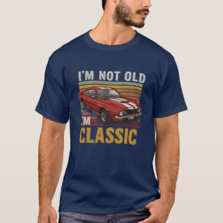 Im Not Old Im Classic Muscle Car family T Shirt