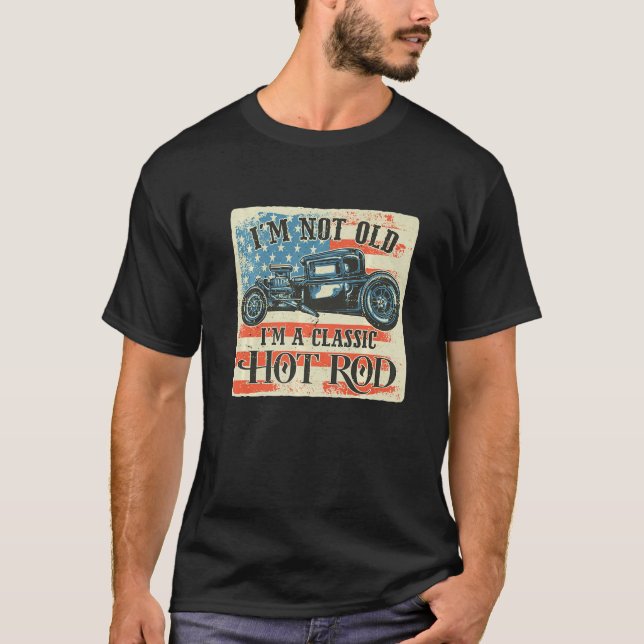 I'm Not Old I'm Classic Retro American Flag Hot Ro T Shirt (Framsida)
