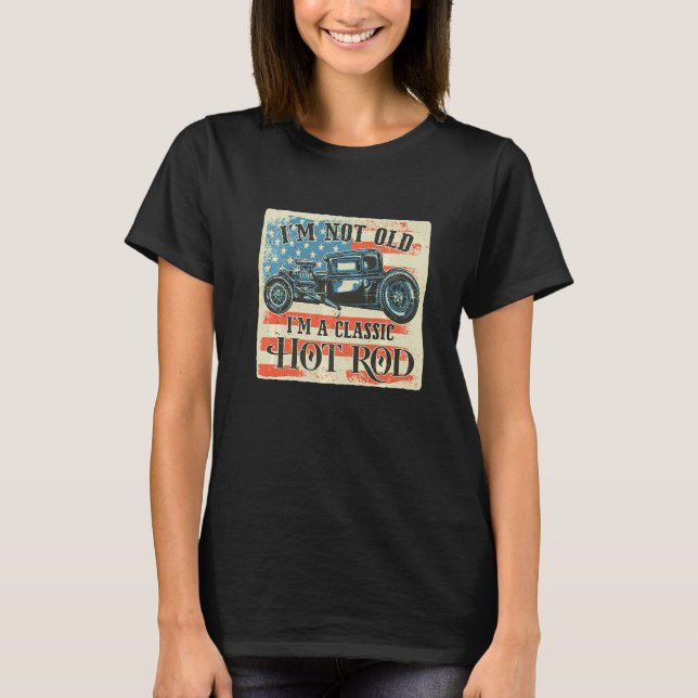 I'm Not Old I'm Classic Retro American Flag Hot Ro T Shirt (Framsida)