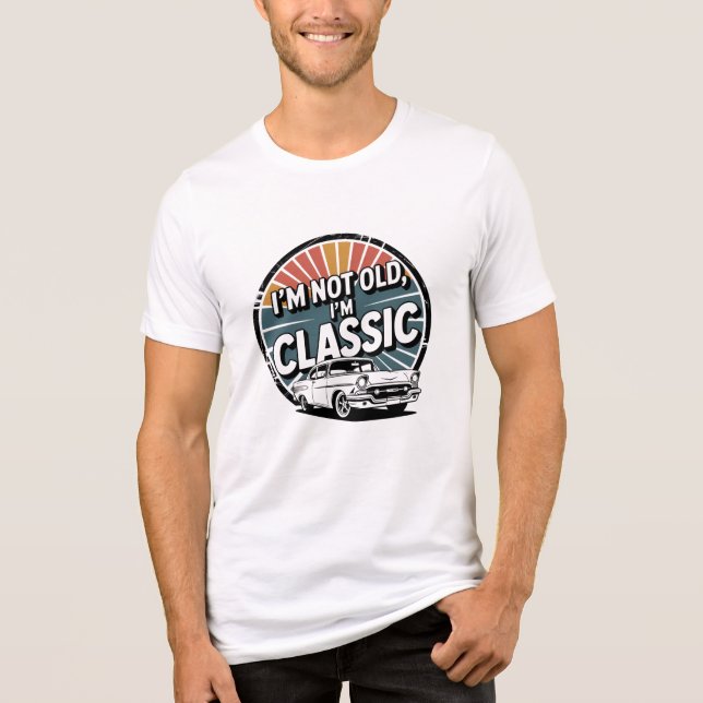 I'm Not Old, I'm Classic Vintage T Shirt (Framsida)