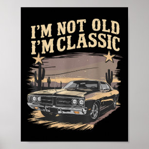 Im Not Old Im Clic Funny Car Graphic Manar& WO Poster