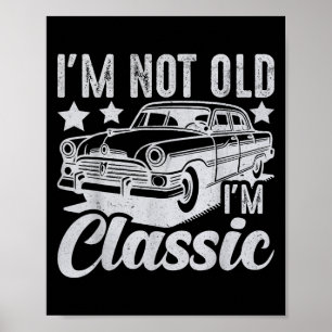 Im Not Old Im Clic Funny Car Vintage Manar& WO Poster