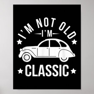 Im Not Old Im Clic Funny Clic Cars Älskare Citates Poster