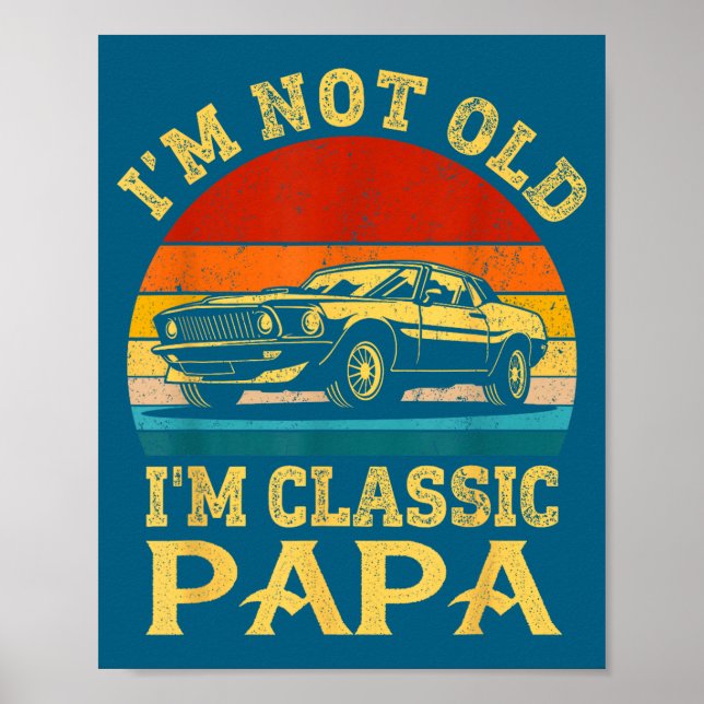 I'm Not Old I'm Clic Papa Funny Car Grandpa Quote  Poster (Framsidan)