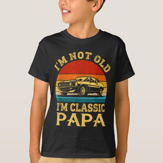 I'm Not Old I'm Clic Papa Funny Car Grandpa Quote  T Shirt (Framsida)