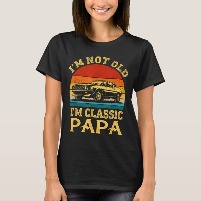 I'm Not Old I'm Clic Papa Funny Car Grandpa Quote  T Shirt (Framsida)