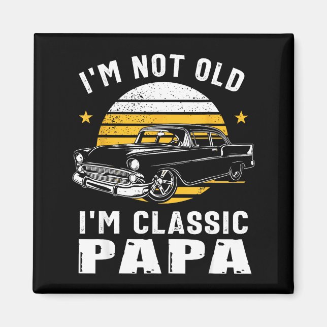 I'm Not Old I'm Clic Papa Funny Muscle Car Hot Rod Magnet (Framsidan)